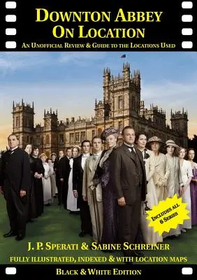 Downton Abbey on Location: Downton Abbey on Location (Downtonské opátstvo na mieste): Vydanie: neoficiálny prehľad a sprievodca po miestach nakrúcania všetkých 6 sérií - Downton Abbey on Location: An unofficial review and guide to the filming locations of all 6 series