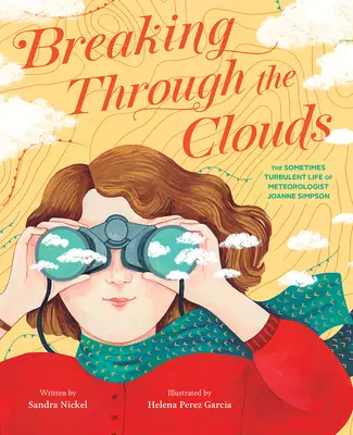 Prielom cez mraky: Občas búrlivý život meteorologičky Joanne Simpsonovej - Breaking Through the Clouds: The Sometimes Turbulent Life of Meteorologist Joanne Simpson