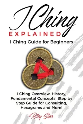 Vysvetlenie I-ťingu: Sprievodca I-ťing pre začiatočníkov - I Ching Explained: I Ching Guide for Beginners
