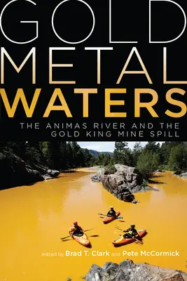 Zlaté kovové vody: Rieka Animas a únik z bane Gold King - Gold Metal Waters: The Animas River and the Gold King Mine Spill