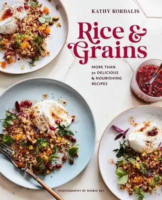 Ryža a obilniny: Viac ako 70 chutných a výživných receptov - Rice & Grains: More Than 70 Delicious and Nourishing Recipes