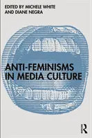 Antifeminizmus v mediálnej kultúre - Anti-Feminisms in Media Culture