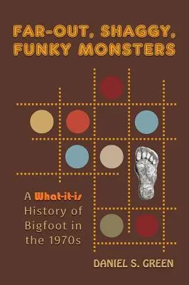 Vzdialené, košaté, vtipné príšery: A What-It-Is History of Bigfoot in the 1970s - Far-Out, Shaggy, Funky Monsters: A What-It-Is History of Bigfoot in the 1970s