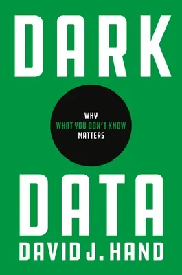 Temné údaje: Prečo záleží na tom, čo neviete - Dark Data: Why What You Don't Know Matters