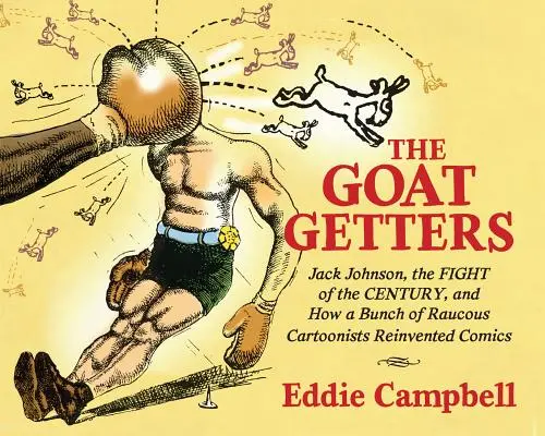 The Goat Getters (Kozie chápadlá): Jack Johnson, zápas storočia a ako banda hlučných karikaturistov vynašla komiks - The Goat Getters: Jack Johnson, the Fight of the Century, and How a Bunch of Raucous Cartoonists Reinvented Comics