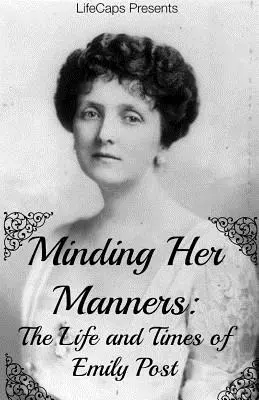 Minding Her Manners: Život a doba Emily Postovej - Minding Her Manners: The Life and Times of Emily Post