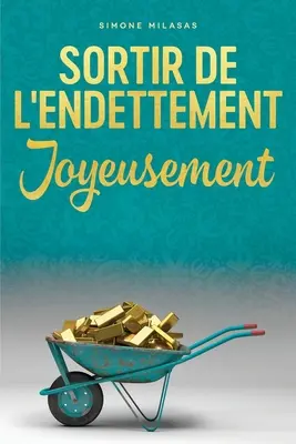 Sortir De L'endettement Joyeusement - Getting Out of Debt francúzsky = Radostne sa zbaviť dlhov - Sortir De L'endettement Joyeusement - Getting Out of Debt French = Getting Out of Debt Joyfully