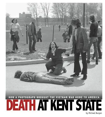 Smrť v Kent State: Ako fotografia priniesla vojnu vo Vietname domov do Ameriky - Death at Kent State: How a Photograph Brought the Vietnam War Home to America