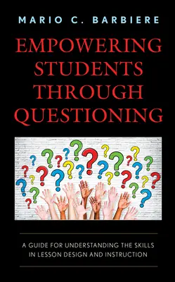 Posilnenie postavenia žiakov prostredníctvom kladenia otázok: Príručka na pochopenie zručností pri navrhovaní vyučovacích hodín a vyučovaní - Empowering Students Through Questioning: A Guide for Understanding the Skills in Lesson Design and Instruction
