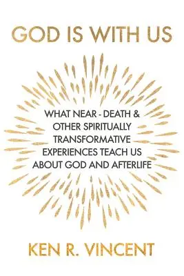Boh je s nami: Čo nás blízka smrť a iné duchovne transformačné zážitky učia o Bohu a posmrtnom živote - God is With Us: What Near-Death and Other Spiritually Transformative Experiences Teach Us About God and Afterlife