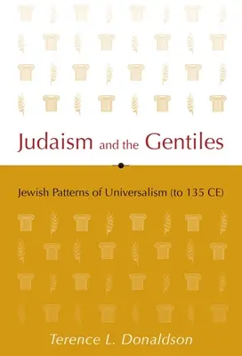 Judaizmus a pohania: Židovské vzory univerzalizmu (do roku 135 n. l.) - Judaism and the Gentiles: Jewish Patterns of Universalism (to 135 CE)