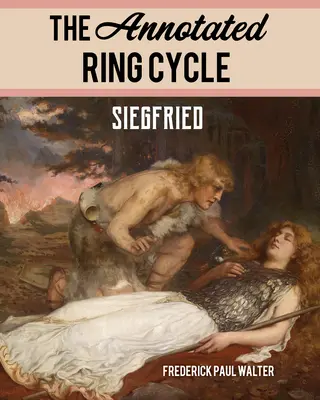 Anotovaný prsteňový cyklus: Siegfried - The Annotated Ring Cycle: Siegfried