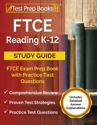 FTCE Reading K-12 Study Guide: [obsahuje podrobné vysvetlenia odpovedí]: FTCE Exam Prep Book with Practice Test Questions [obsahuje podrobné vysvetlenia odpovedí] - FTCE Reading K-12 Study Guide: FTCE Exam Prep Book with Practice Test Questions [Includes Detailed Answer Explanations]
