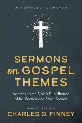 Kázne na evanjeliové témy: Kázne na biblické témy ospravedlnenia a posvätenia - Sermons on Gospel Themes: Addressing the Bible's Dual Themes of Justification and Sanctification