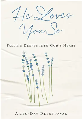 On ťa tak miluje: Vstúpiť hlbšie do Božieho srdca: A 366-Day Devotional (366-dňová pobožnosť) - He Loves You So: Falling Deeper Into God's Heart: A 366-Day Devotional