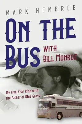 V autobuse s Billom Monroeom: Moja päťročná jazda s otcom modrej trávy - On the Bus with Bill Monroe: My Five-Year Ride with the Father of Blue Grass