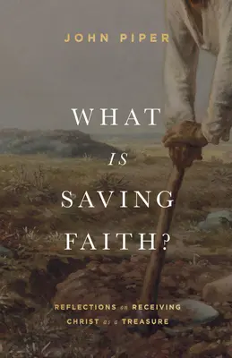 Čo je to spasiteľná viera? Úvahy o prijatí Krista ako pokladu - What Is Saving Faith?: Reflections on Receiving Christ as a Treasure