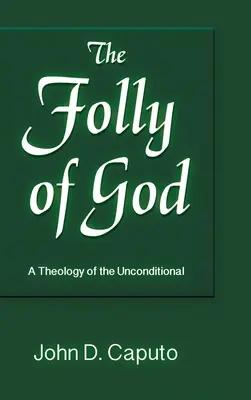 Bláznovstvo Boha: Teológia bezpodmienečného - Folly of God: A Theology of the Unconditional