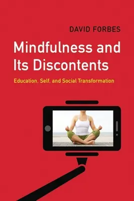 Mindfulness and Its Discontents (Všímavosť a jej nespokojnosť): Vzdelávanie, ja a sociálna transformácia - Mindfulness and Its Discontents: Education, Self, and Social Transformation