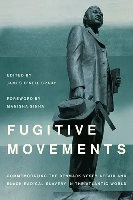 Utečenecké hnutia: Spomienka na kauzu Denmark Vesey a černošský radikálny boj proti otroctvu v atlantickom svete - Fugitive Movements: Commemorating the Denmark Vesey Affair and Black Radical Antislavery in the Atlantic World