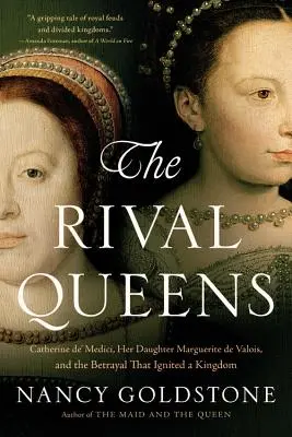 Súperiace kráľovné: Katarína Medicejská, jej dcéra Margaréta de Valois a zrada, ktorá zapálila kráľovstvo - The Rival Queens: Catherine De' Medici, Her Daughter Marguerite de Valois, and the Betrayal That Ignited a Kingdom