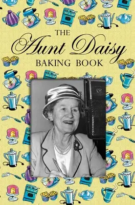 Kniha o pečení tety Daisy - Aunt Daisy Baking Book