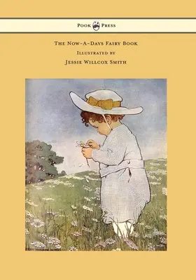 Kniha rozprávok o dnešných dňoch - Ilustrovaná Jessie Willcox Smithovou - The Now-A-Days Fairy Book - Illustrated by Jessie Willcox Smith