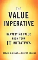 Hodnotový imperatív: získavanie hodnoty z vašich iniciatív v oblasti IT - The Value Imperative: Harvesting Value from Your It Initiatives