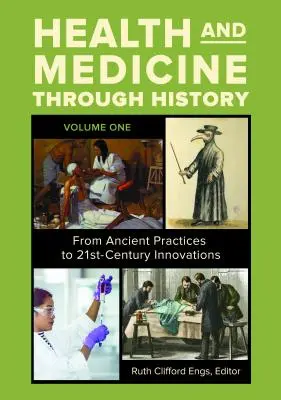 Zdravie a medicína v dejinách [3 zväzky]: Od starovekých postupov po inovácie 21. storočia - Health and Medicine Through History [3 Volumes]: From Ancient Practices to 21st-Century Innovations