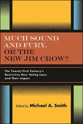 Mnoho zvuku a zúrivosti, alebo nový Jim Crow?: Nové reštriktívne volebné zákony dvadsiateho prvého storočia a ich vplyv - Much Sound and Fury, or the New Jim Crow?: The Twenty-First Century's Restrictive New Voting Laws and Their Impact