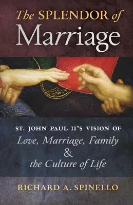 Veľkoleposť manželstva: Ján Pavol II.: Vízia lásky, manželstva, rodiny a kultúry života - The Splendor of Marriage: St. John Paul II's Vision of Love, Marriage, Family, and the Culture of Life