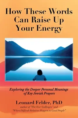 Ako môžu tieto slová pozdvihnúť vašu energiu: Hlbšie osobné významy kľúčových židovských modlitieb - How These Words Can Raise Up Your Energy: Exploring the Deeper Personal Meanings of Key Jewish Prayers