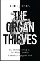 Zlodeji orgánov - Šokujúci príbeh prvej transplantácie srdca na segregovanom juhu Ameriky - Organ Thieves - The Shocking Story of the First Heart Transplant in America's Segregated South