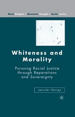 Bielosť a morálka: Presadzovanie rasovej spravodlivosti prostredníctvom odškodnenia a zvrchovanosti - Whiteness and Morality: Pursuing Racial Justice Through Reparations and Sovereignty