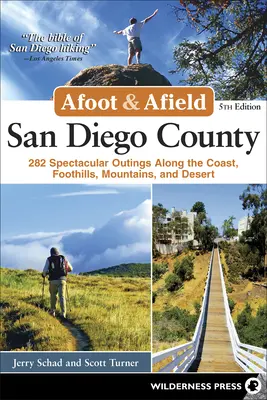 Afoot & Afield: San Diego County: 282 nádherných výletov po pobreží, úpätí, horách a púšti - Afoot & Afield: San Diego County: 282 Spectacular Outings Along the Coast, Foothills, Mountains, and Desert