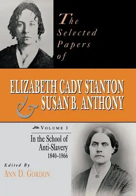 Vybrané dokumenty Elizabeth Cady Stantonovej a Susan B. Anthonyovej: V škole proti otroctvu, 1840 až 1866 - The Selected Papers of Elizabeth Cady Stanton and Susan B. Anthony: In the School of Anti-Slavery, 1840 to 1866