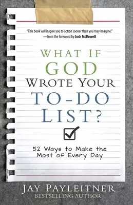 Čo keby Boh napísal váš zoznam úloh?: 52 spôsobov, ako čo najlepšie využiť každý deň - What If God Wrote Your To-Do List?: 52 Ways to Make the Most of Every Day