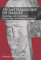 Archeológia obrazov - ikonológia a kozmológia v Európe doby železnej a rímskej - Archaeology of Images - Iconology and Cosmology in Iron Age and Roman Europe