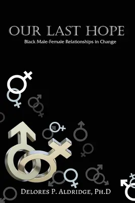 Naša posledná nádej: Vzťahy medzi černošskými mužmi a ženami v premenách - Our Last Hope: Black Male-Female Relationships in Change
