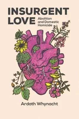 Povstalecká láska: Vražda v rodine a jej zrušenie - Insurgent Love: Abolition and Domestic Homicide
