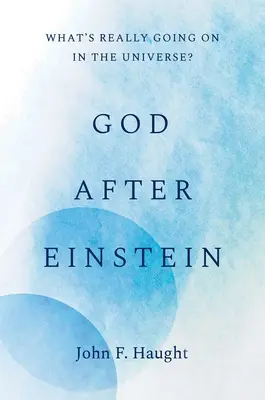 Boh po Einsteinovi: Čo sa skutočne deje vo vesmíre? - God After Einstein: What's Really Going on in the Universe?