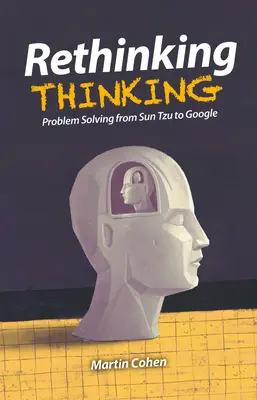 Rethinking Thinking: Riešenie problémov od Sun Tzu po Google - Rethinking Thinking: Problem Solving from Sun Tzu to Google