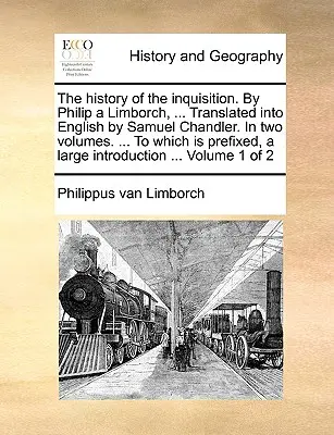 Dejiny inkvizície. autor: Philip a Limborch, ... Preklad do angličtiny Samuel Chandler. v dvoch zväzkoch. ... ku ktorému je pripojený Larg - The History of the Inquisition. by Philip a Limborch, ... Translated Into English by Samuel Chandler. in Two Volumes. ... to Which Is Prefixed, a Larg