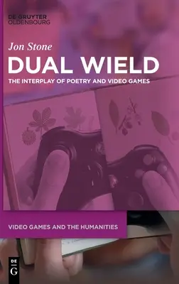 Duálne zbrane: Súhra poézie a videohier - Dual Wield: The Interplay of Poetry and Video Games