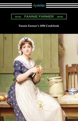 Kuchárska kniha Fannie Farmerovej z roku 1896: Kuchařka bostonskej školy varenia - Fannie Farmer's 1896 Cookbook: The Boston Cooking School Cookbook