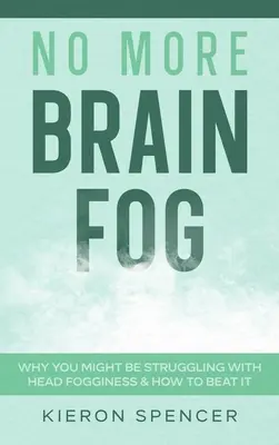 Už žiadna mozgová hmla: Prečo možno bojujete so zahmlievaním hlavy a ako ho poraziť - No More Brain Fog: Why You Might Be Struggling With Head Fogginess & How To Beat It
