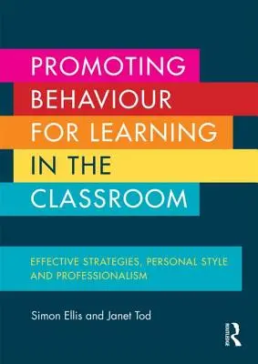 Podpora správania pre učenie v triede: Efektívne stratégie, osobný štýl a profesionalita - Promoting Behaviour for Learning in the Classroom: Effective Strategies, Personal Style and Professionalism