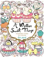 Milión sladkých vecí - Rozkošné zvieratká na vyfarbenie - Million Sweet Things - Adorable Cuties to Colour