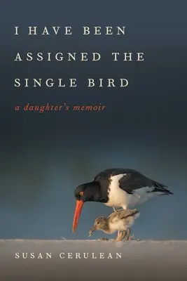 I Have Been Assigned the Single Bird (Bol mi pridelený jediný vták): A Daughter's Memoir (Spomienky dcéry) - I Have Been Assigned the Single Bird: A Daughter's Memoir