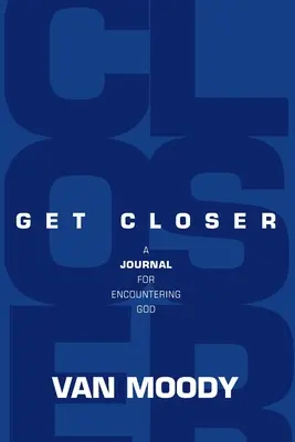 Priblížiť sa: Denník na stretnutie s Bohom - Get Closer: A Journal For Encountering God